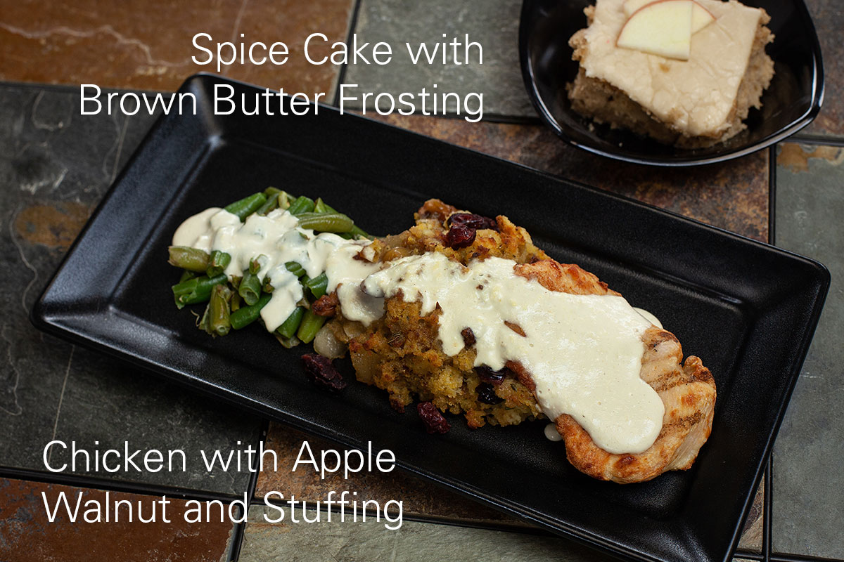 Spice Cake with Brown Butter Frosting & Chicken with Apple Walnut and Stuffing